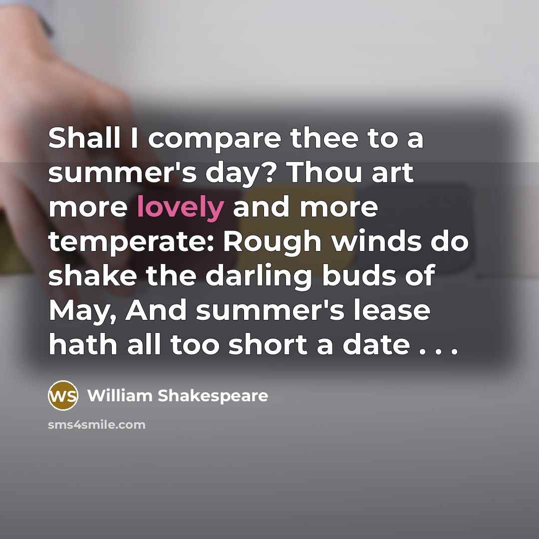 “Shall I compare thee to a summer's day? Thou art…” quote by William Shakespeare