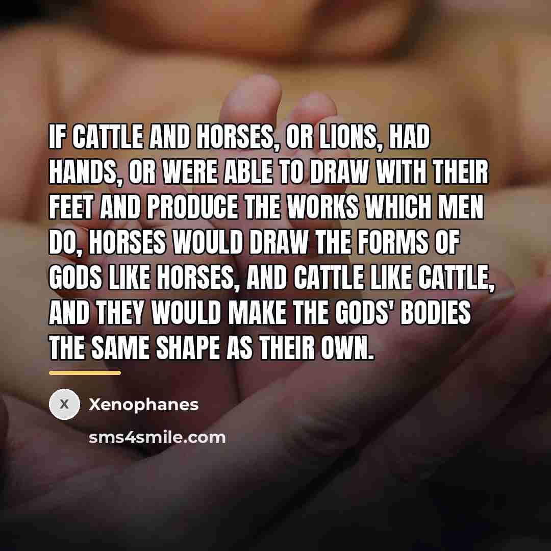 “If cattle and horses, or lions, had hands, or were…” quote by Xenophanes