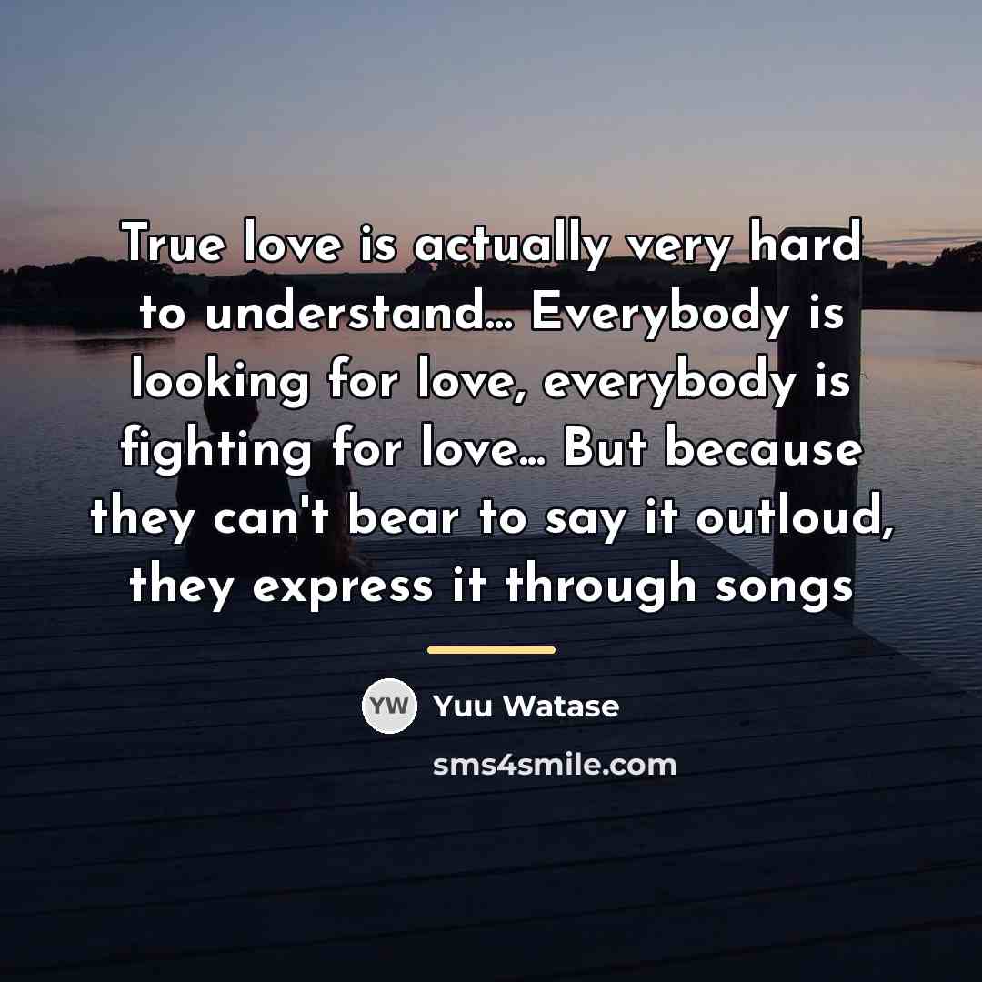 “True love is actually very hard to understand... Everybody is…” quote by Yuu Watase
