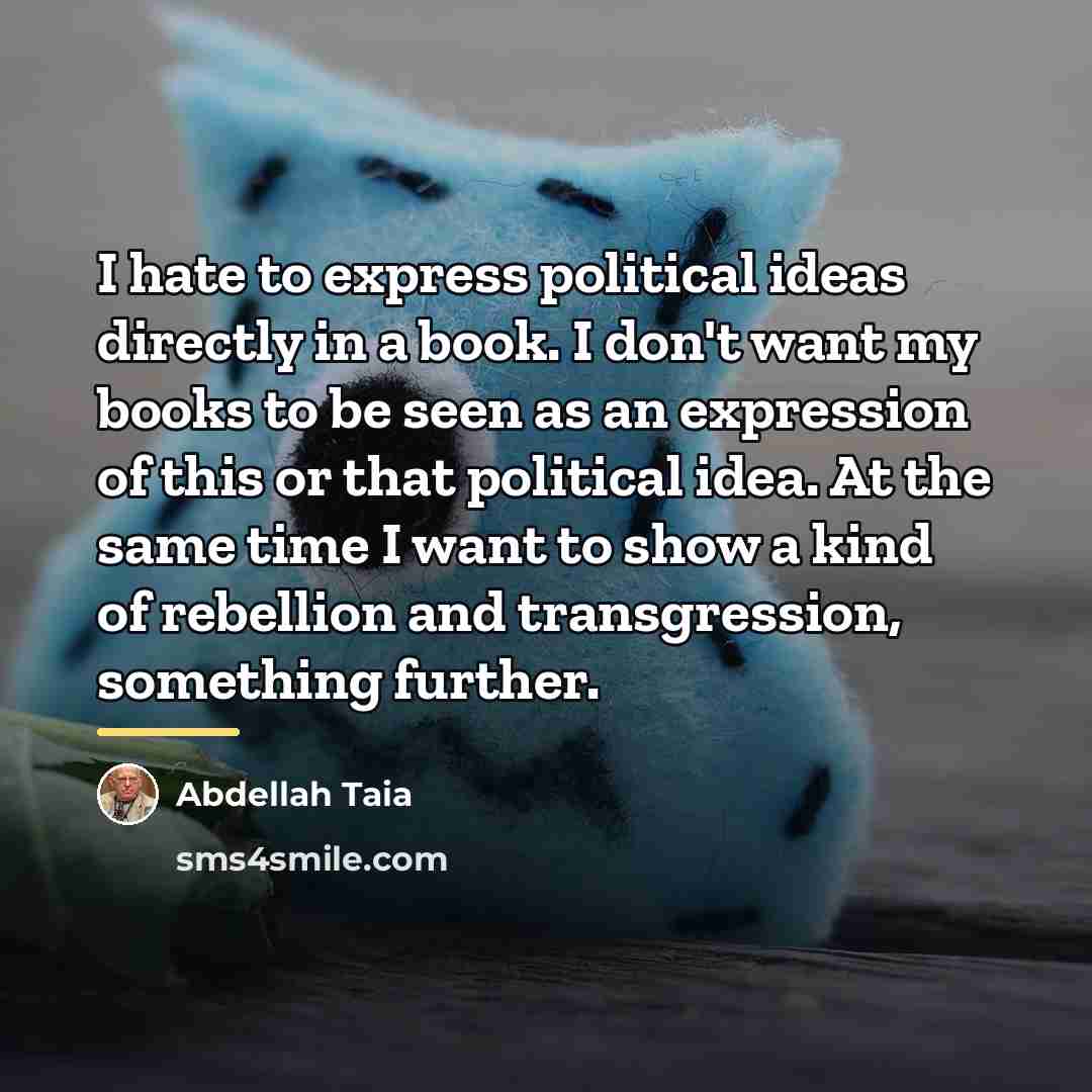 “I hate to express political ideas directly in a book.…” quote by Abdellah Taia