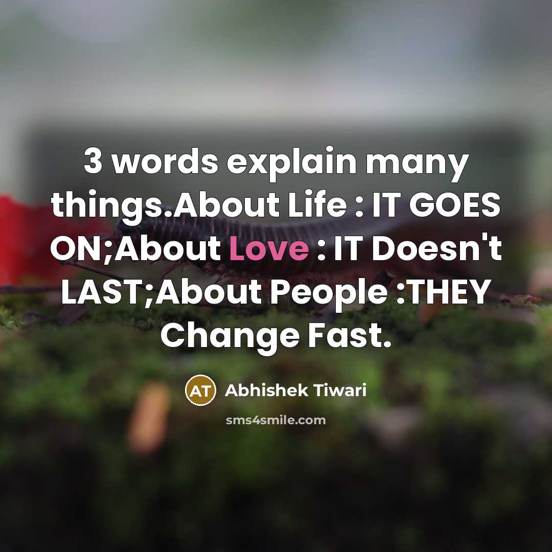 “3 words explain many things.About Life : IT GOES ON;About…” quote by Abhishek Tiwari