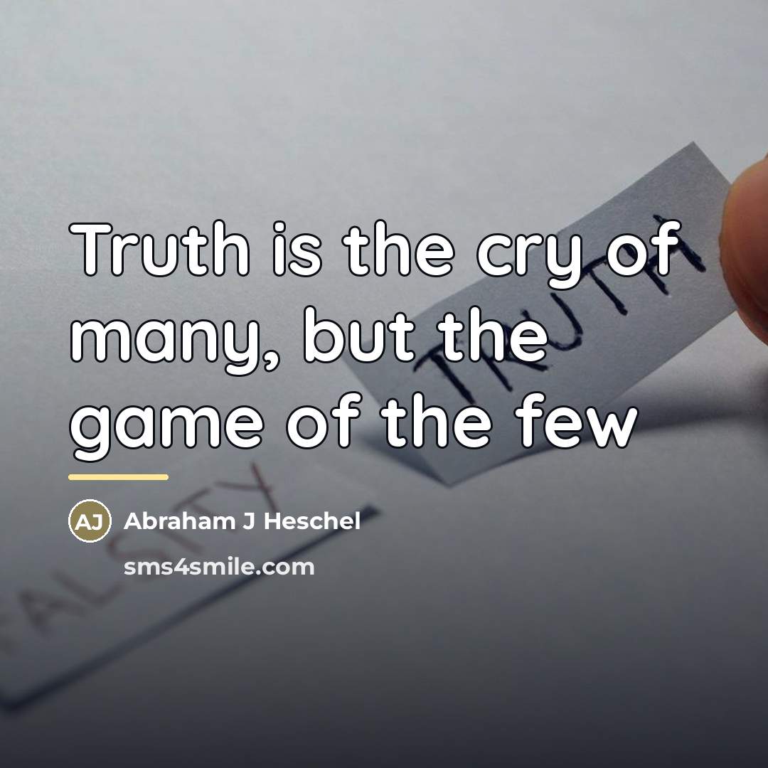 “Truth is the cry of many, but the game of…” quote by Anonymous