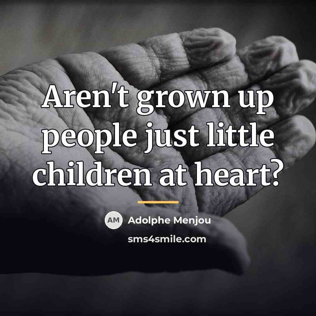 “Aren't grown up people just little children at heart?…” quote by Adolphe Menjou