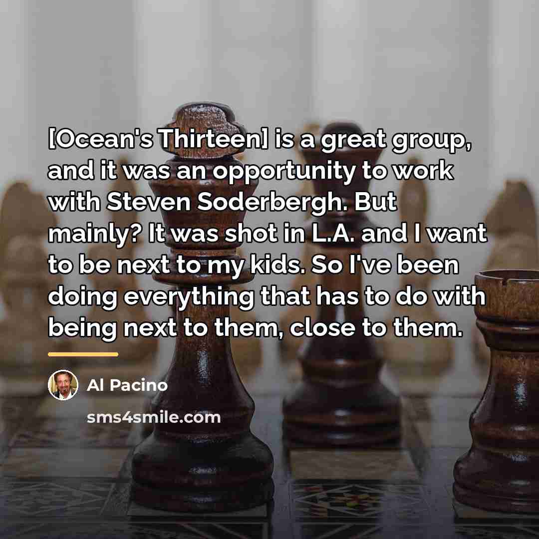 “[Ocean's Thirteen] is a great group, and it was an…” quote by Al Pacino