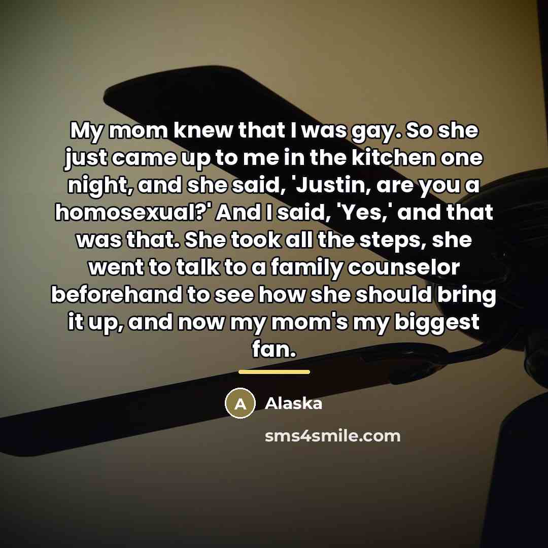 “My mom knew that I was gay. So she just…” quote by Alaska