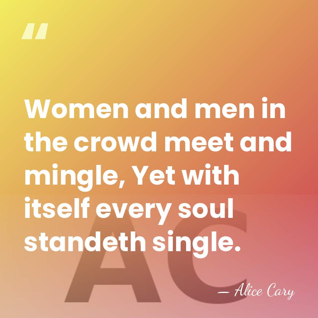 Women and men in the crowd meet and mingle, Yet with itself&hellip; - Alice Cary