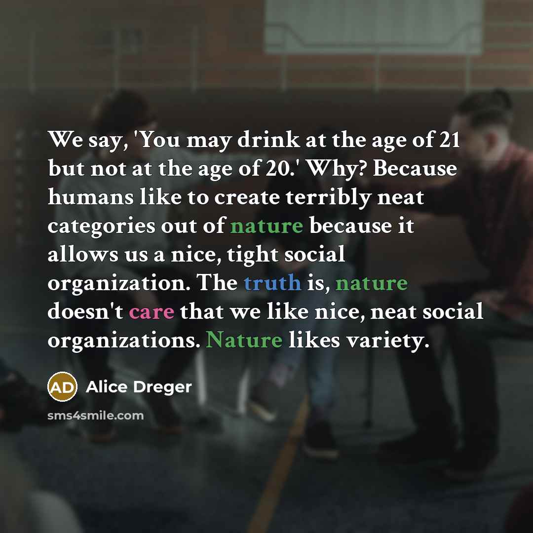 “We say, 'You may drink at the age of 21…” quote by Alice Dreger
