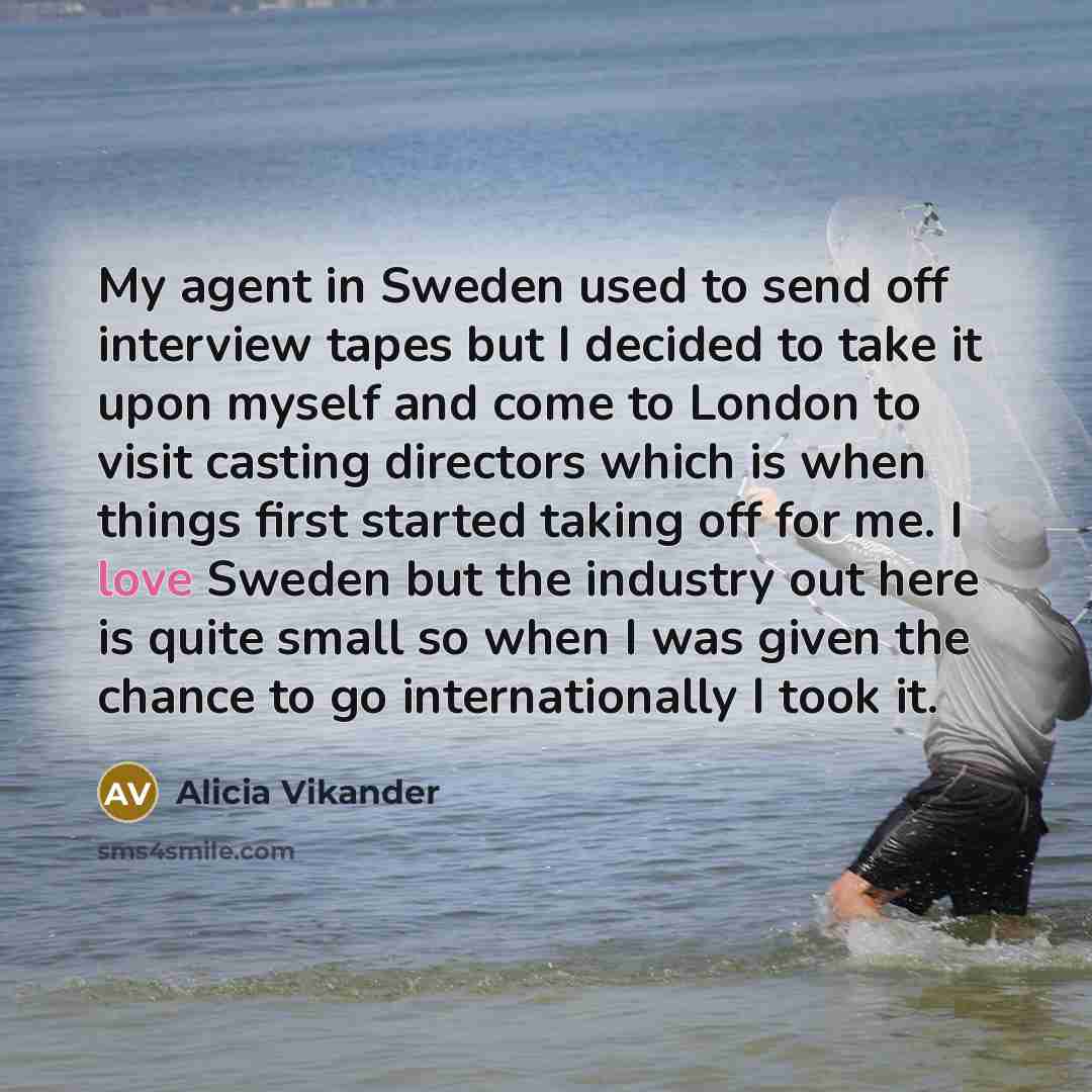 “My agent in Sweden used to send off interview tapes…” quote by Alicia Vikander