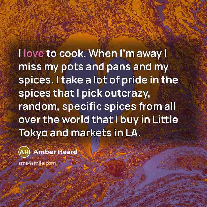 “I love to cook. When I'm away I miss my…” quote by Amber Heard