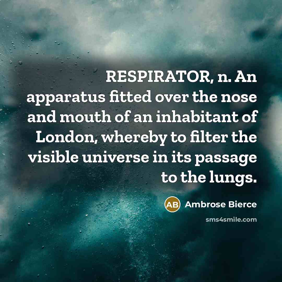 “RESPIRATOR, n. An apparatus fitted over the nose and mouth…” quote by Ambrose Bierce