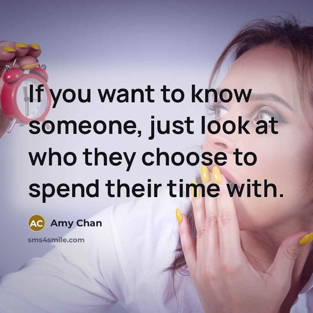 “If you want to know someone, just look at who…” quote by Amy Chan