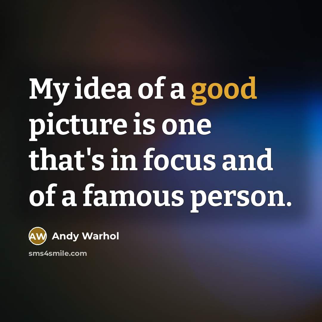 “My idea of a good picture is one that's in…” quote by Andy Warhol