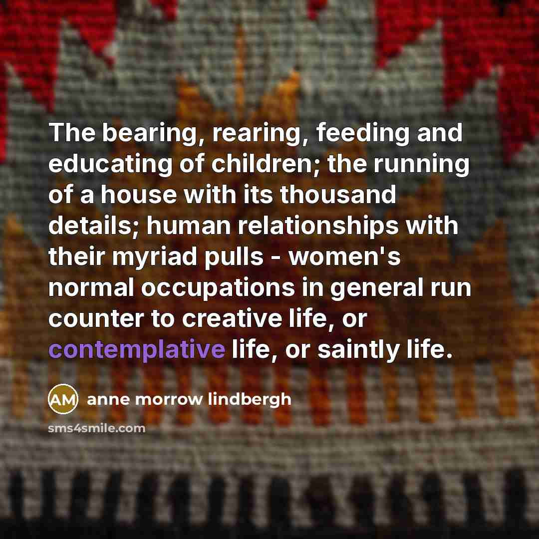 “The bearing, rearing, feeding and educating of children; the running…” quote by Anne Morrow Lindbergh