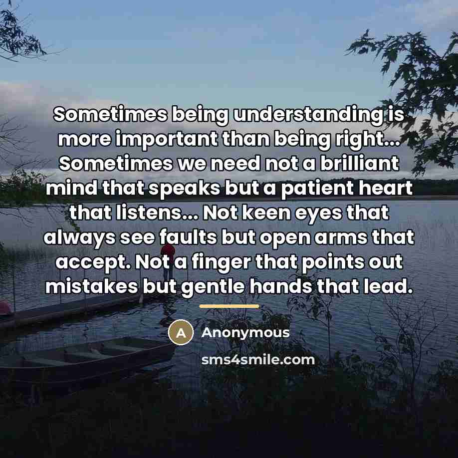 “Sometimes being understanding is more important than being right... Sometimes…” quote by Anonymous