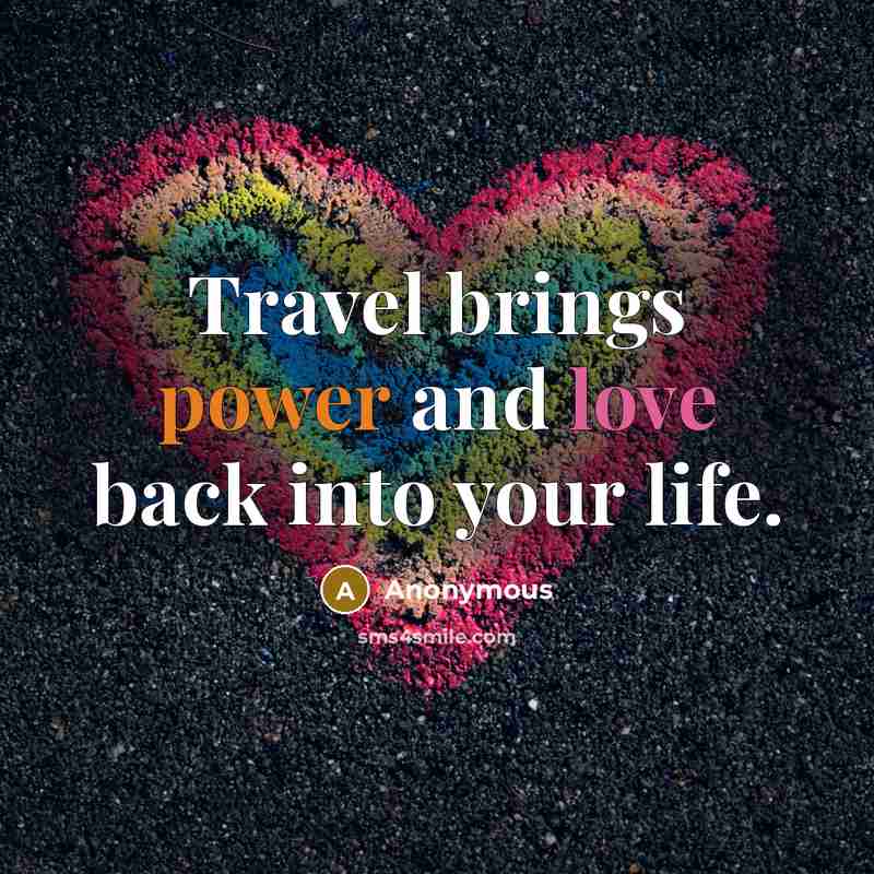“Travel brings power and love back into your life.…” quote by Anonymous