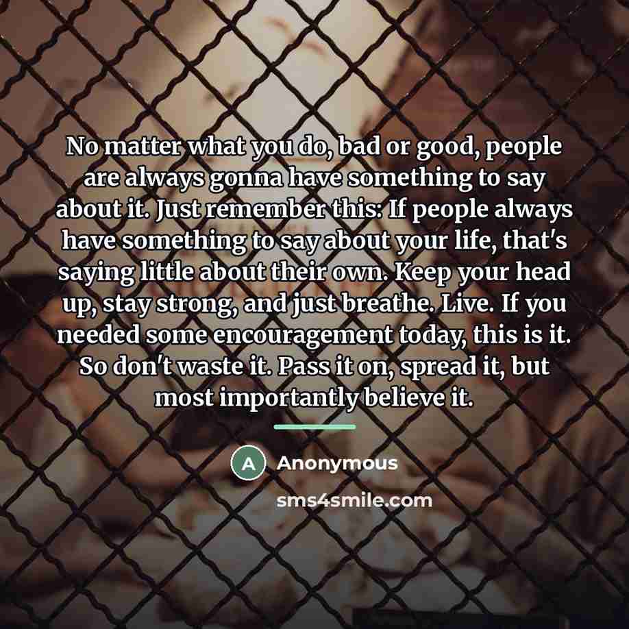 “No matter what you do, bad or good, people are…” quote by Anonymous