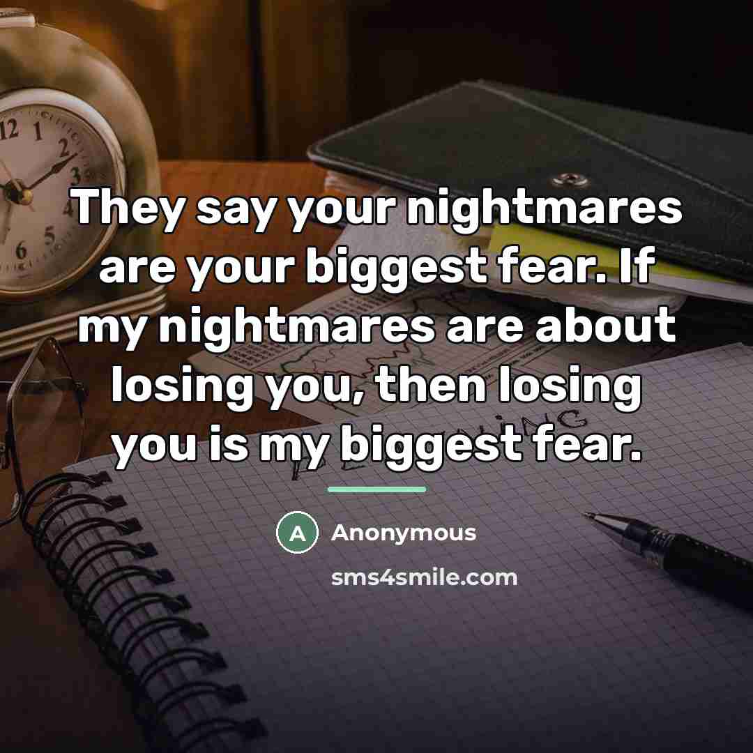 “They say your nightmares are your biggest fear. If my…” quote by Anonymous