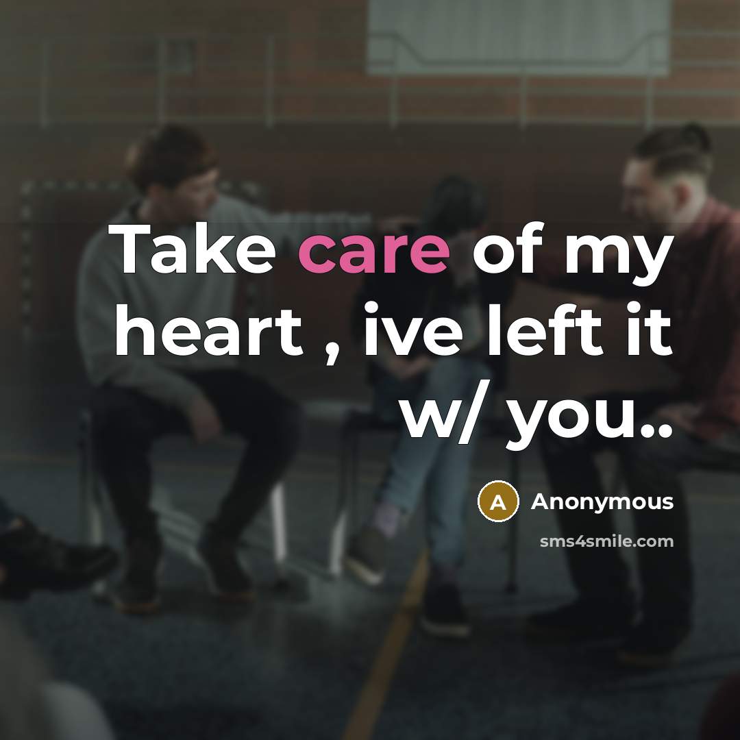 “Take care of my heart , ive left it w/…” quote by Anonymous