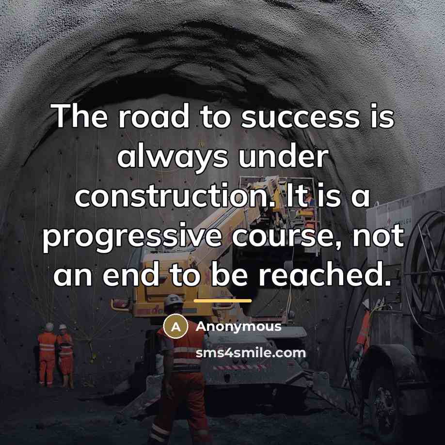 “The road to success is always under construction. It is…” quote by Anonymous