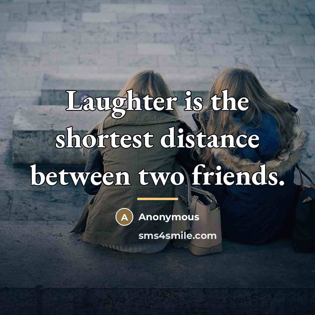 “Laughter is the shortest distance between two friends.…” quote by Anonymous
