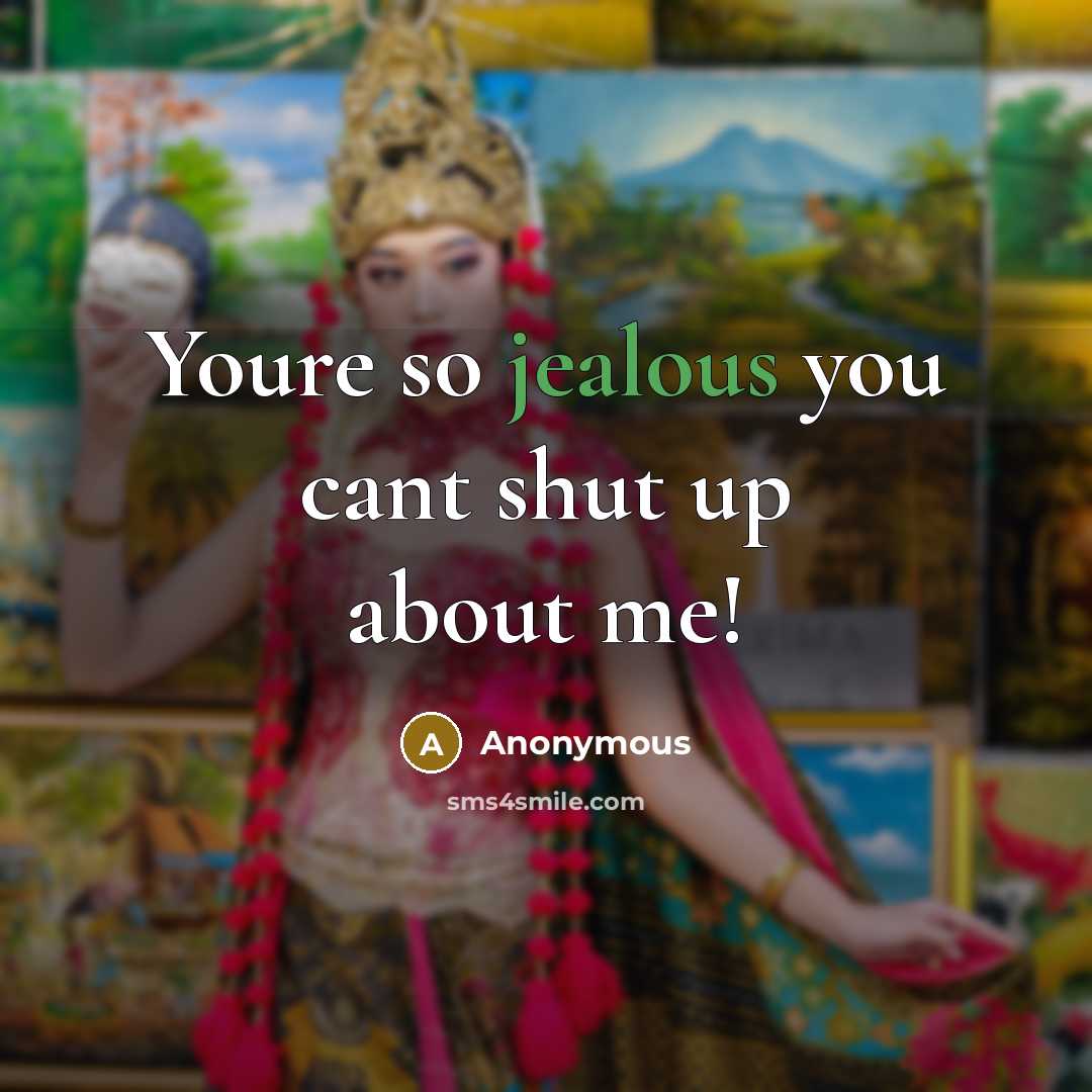 “Youre so jealous you cant shut up about me!…” quote by Anonymous