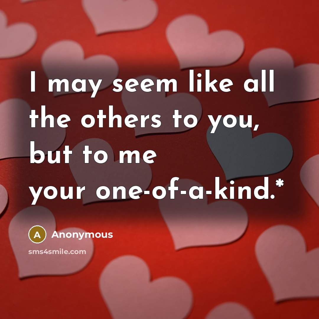 “I may seem like all the others to you, but…” quote by Anonymous