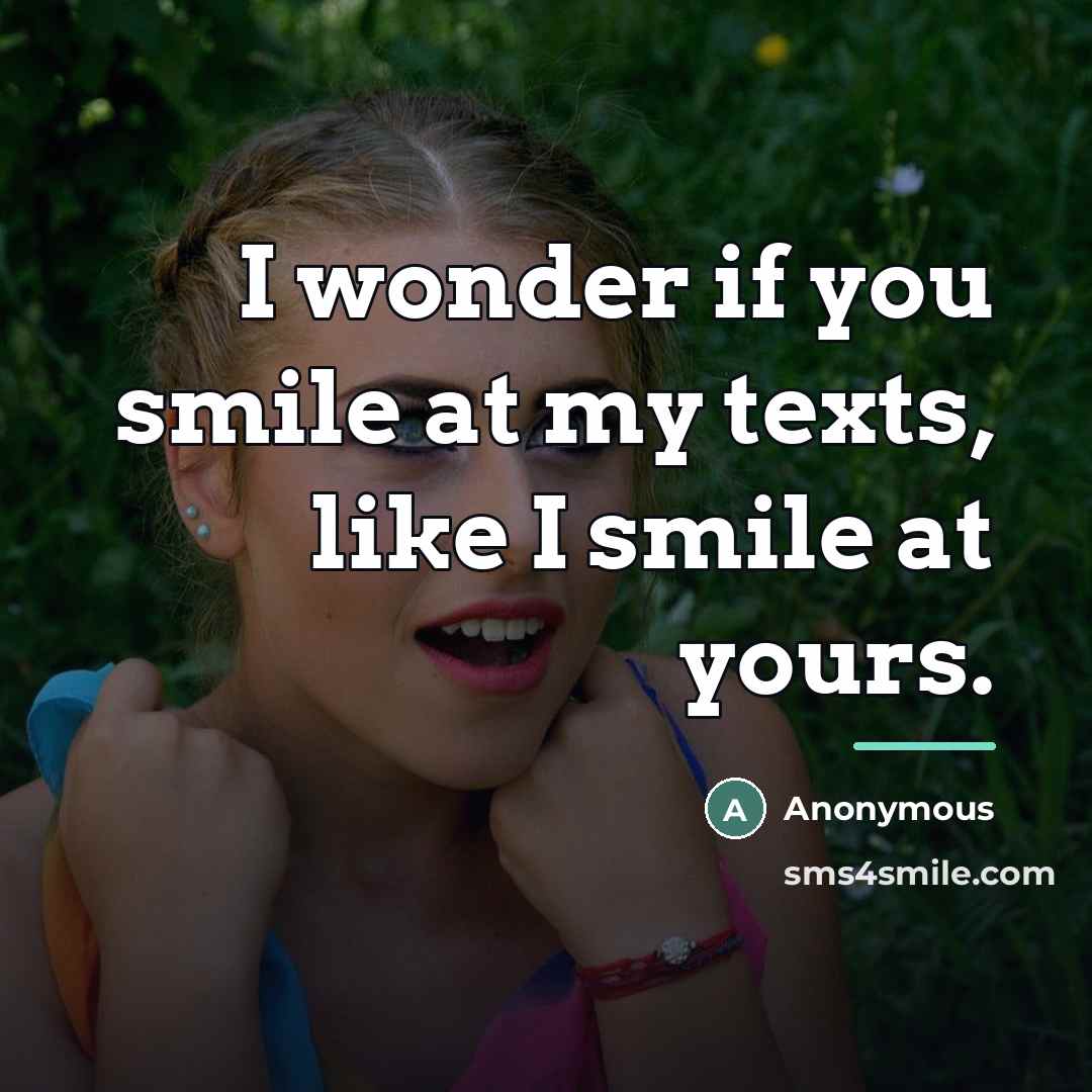 “I wonder if you smile at my texts, like I…” quote by Anonymous