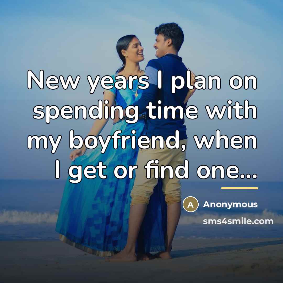 “New years I plan on spending time with my boyfriend,…” quote by Anonymous