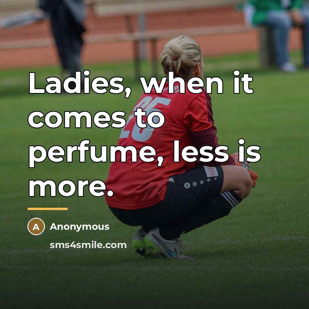 “Ladies, when it comes to perfume, less is more.…” quote by Anonymous