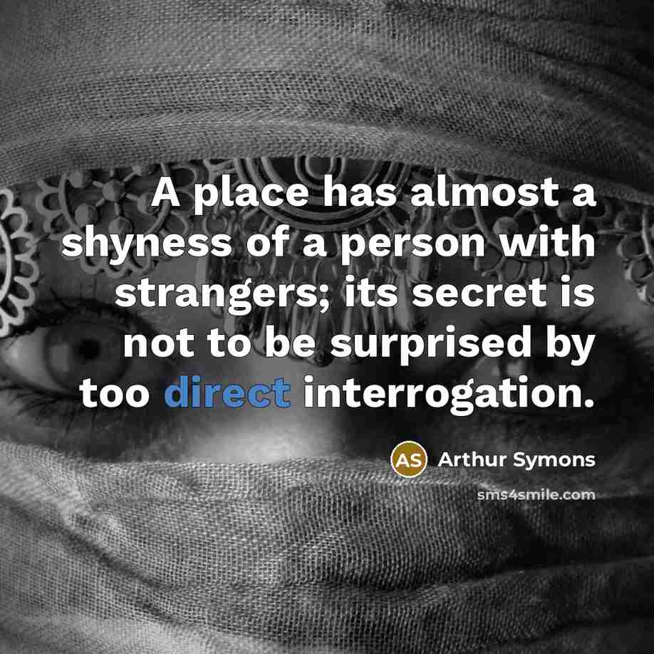 “A place has almost a shyness of a person with…” quote by Arthur Symons