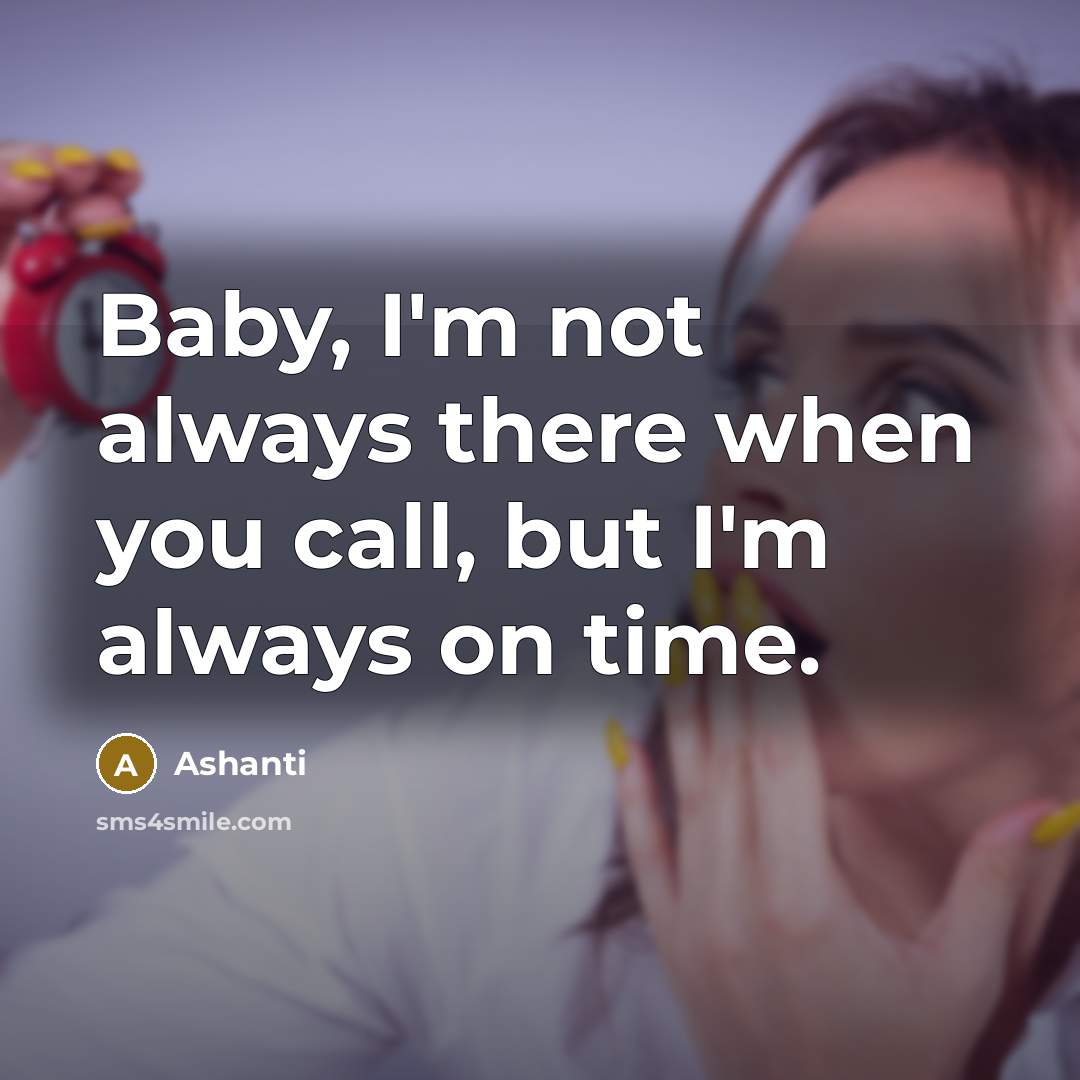 “Baby, I'm not always there when you call, but I'm…” quote by Ashanti