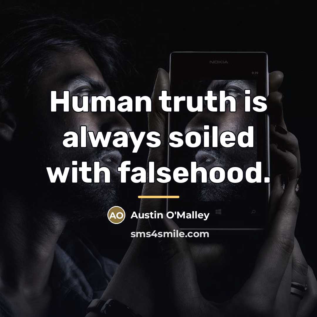“Human truth is always soiled with falsehood.…” quote by Austin O'Malley