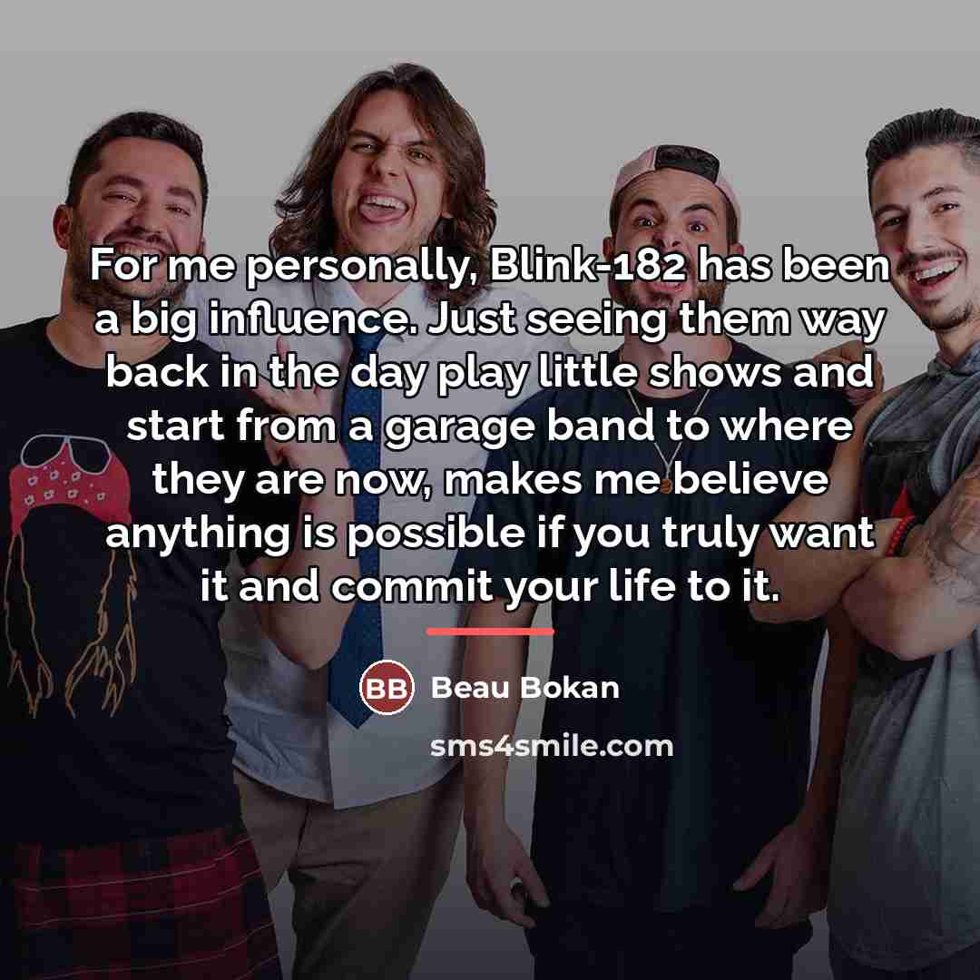 “For me personally, Blink-182 has been a big influence. Just…” quote by Beau Bokan