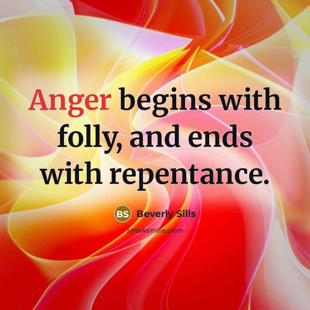 “Anger begins with folly, and ends with repentance.…” quote by Beverly Sills