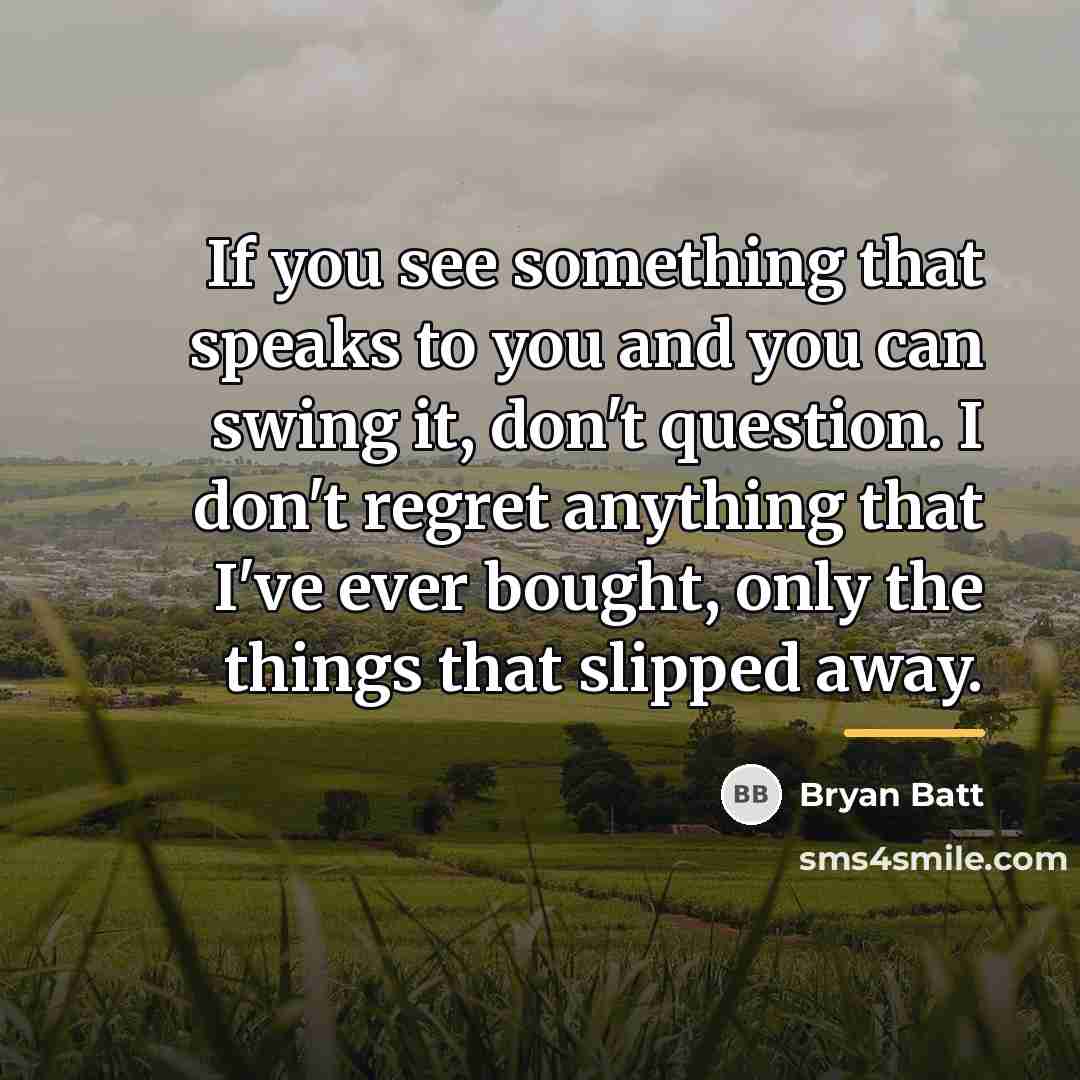 “If you see something that speaks to you and you…” quote by Bryan Batt