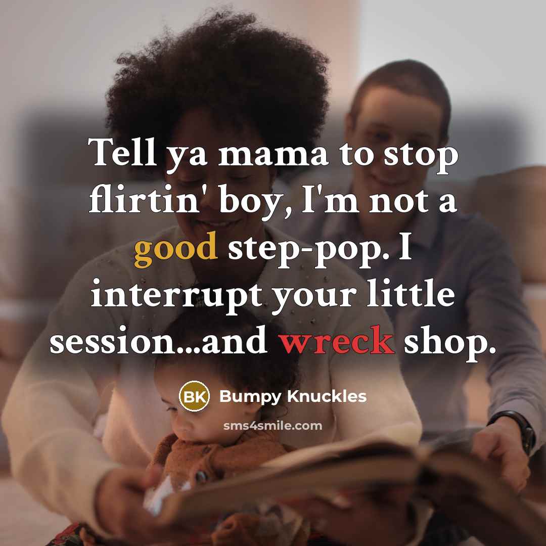 “Tell ya mama to stop flirtin' boy, I'm not a…” quote by Bumpy Knuckles