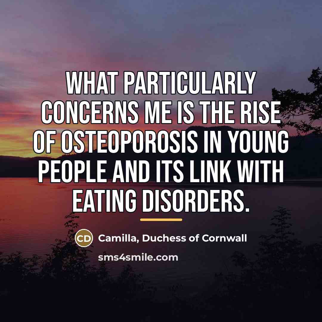 “What particularly concerns me is the rise of osteoporosis in…” quote by Camilla, Duchess of Cornwall