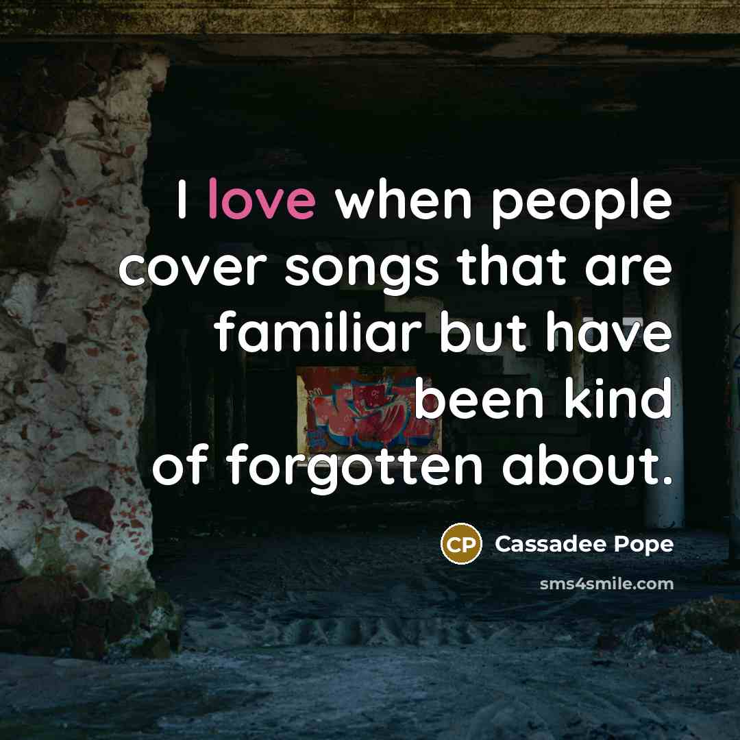 “I love when people cover songs that are familiar but…” quote by Cassadee Pope