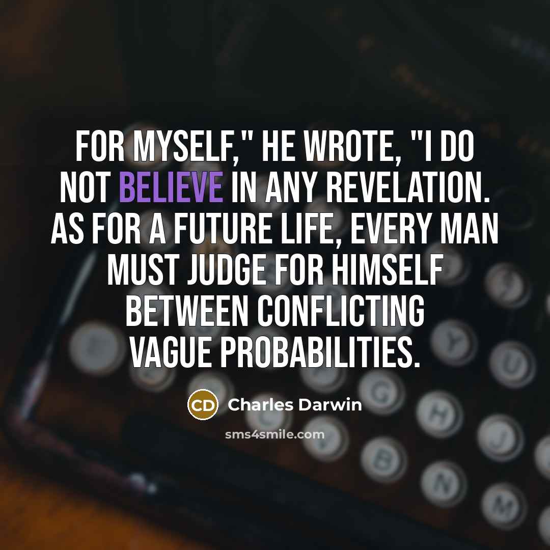 “For myself," he wrote, "I do not believe in any…” quote by Charles Darwin