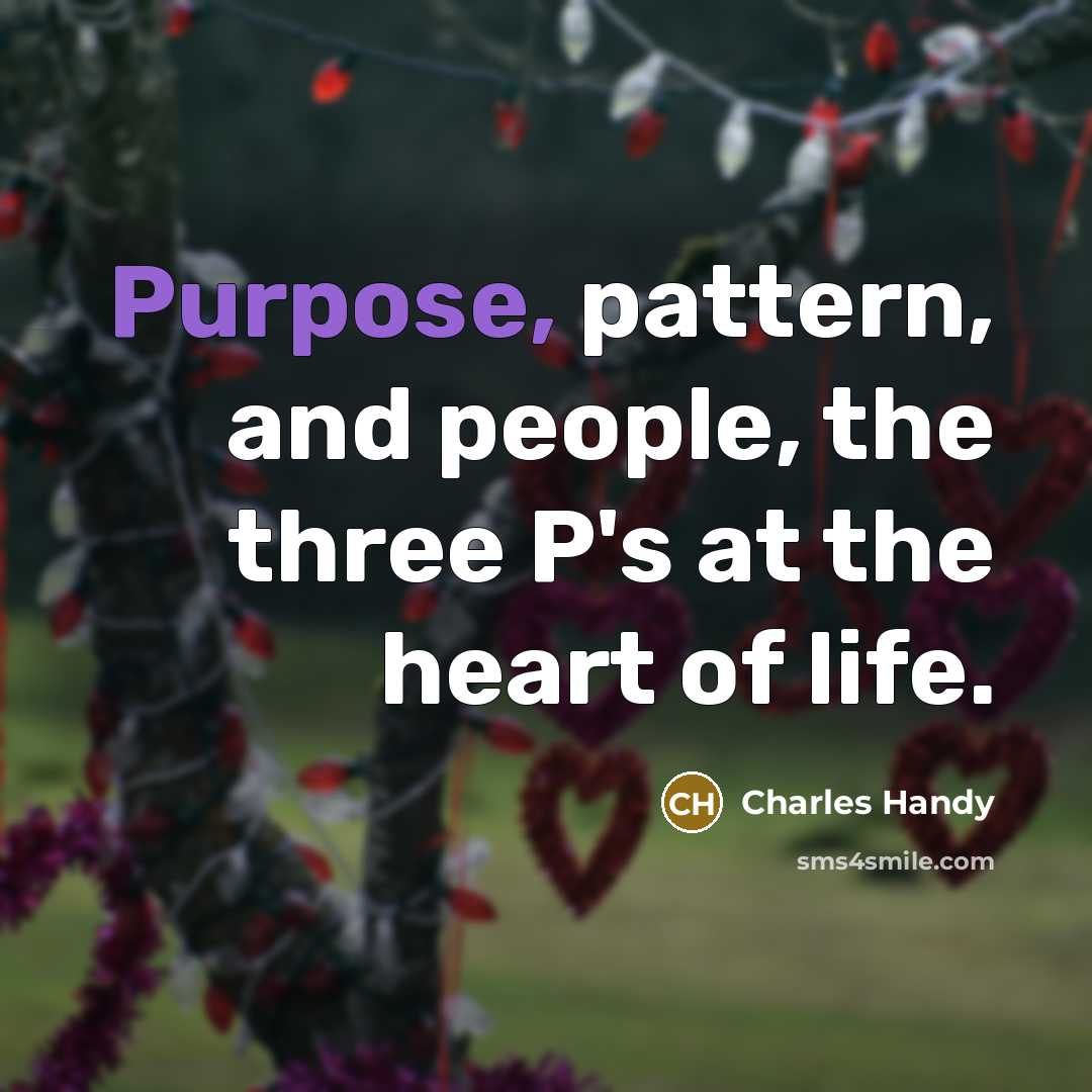 “Purpose, pattern, and people, the three P's at the heart…” quote by Charles Handy