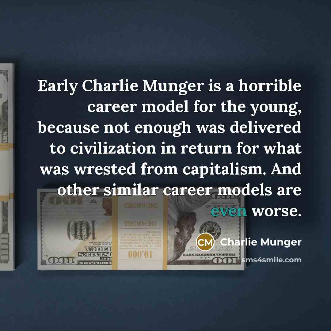 “Early Charlie Munger is a horrible career model for the…” quote by Charlie Munger