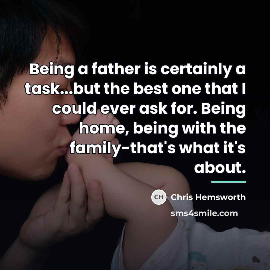 “Being a father is certainly a task...but the best one…” quote by Chris Hemsworth
