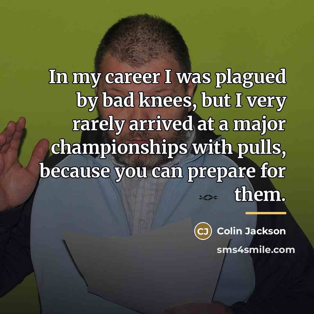 “In my career I was plagued by bad knees, but…” quote by Colin Jackson