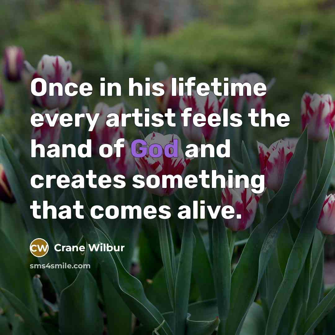 “Once in his lifetime every artist feels the hand of…” quote by Crane Wilbur