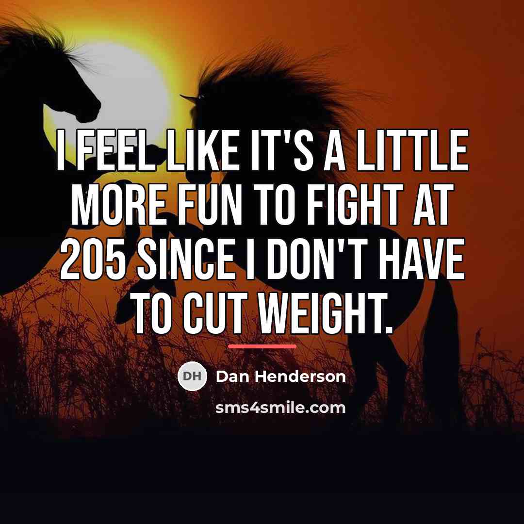 “I feel like it's a little more fun to fight…” quote by Dan Henderson