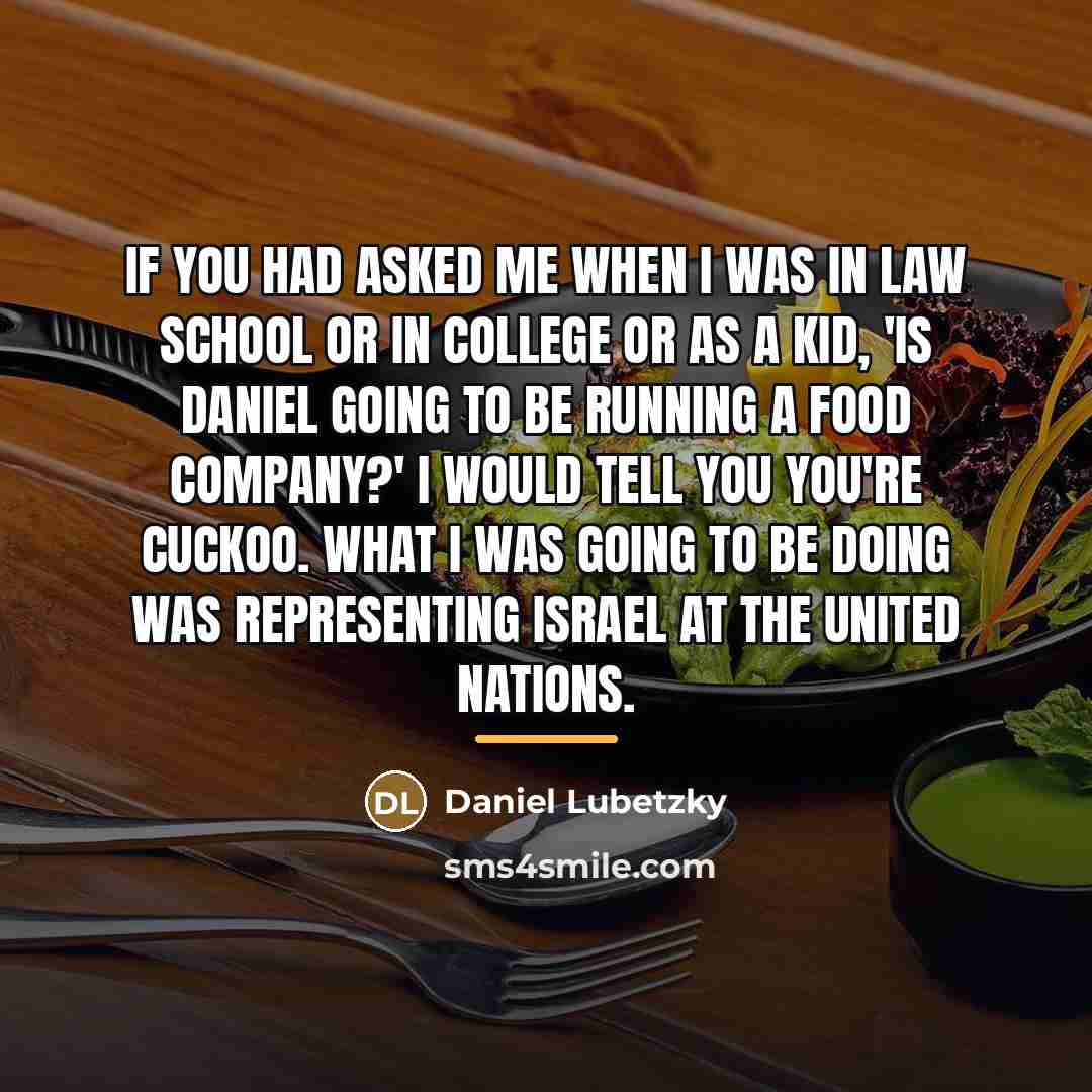 “If you had asked me when I was in law…” quote by Daniel Lubetzky