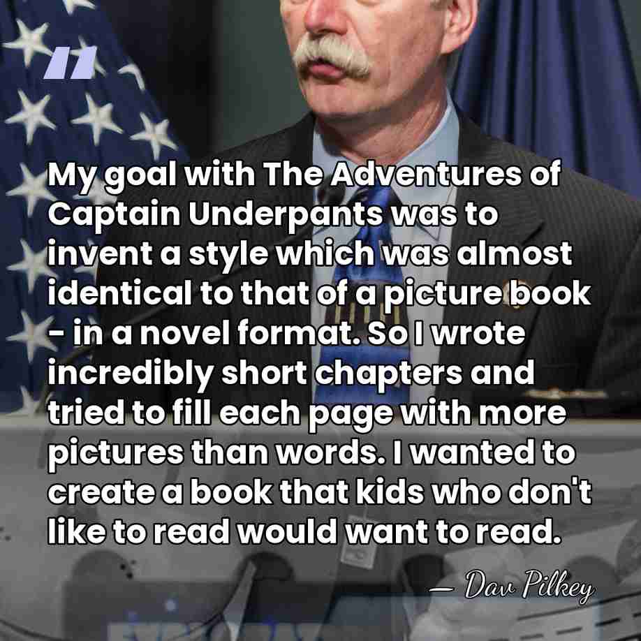 My goal with The Adventures of Captain Underpants was to invent a&hellip; - Dav Pilkey