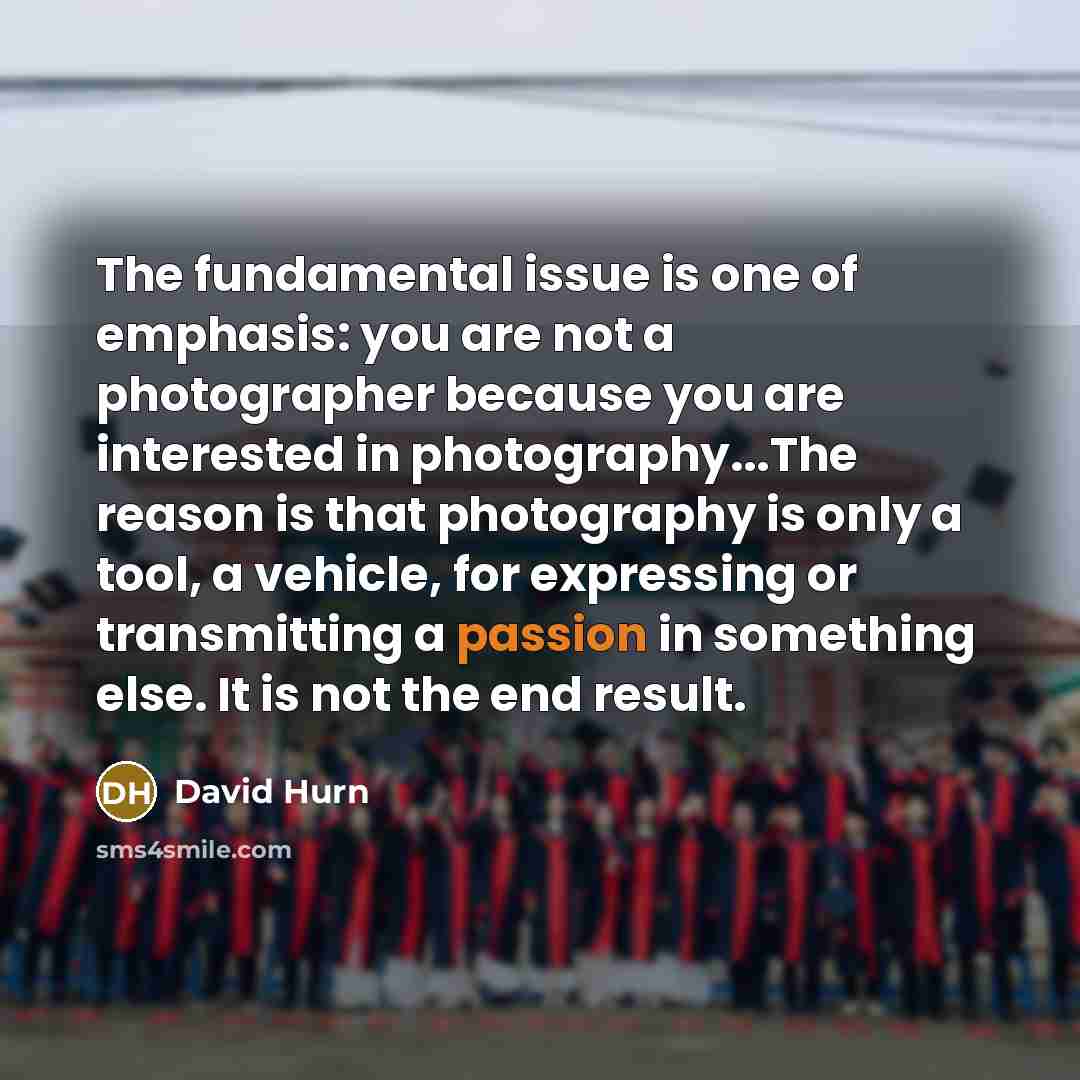 “The fundamental issue is one of emphasis: you are not…” quote by David Hurn