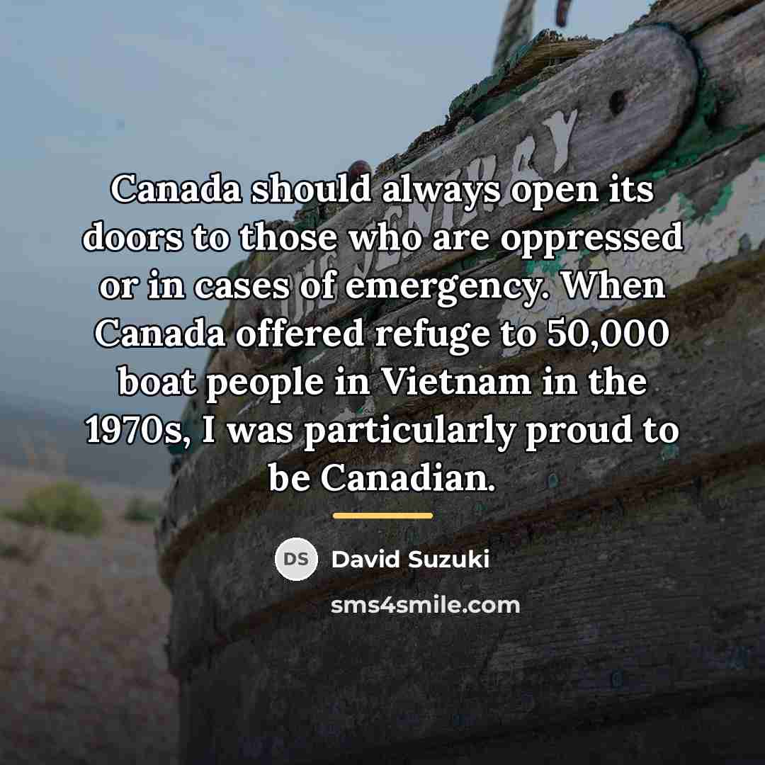 “Canada should always open its doors to those who are…” quote by David Suzuki