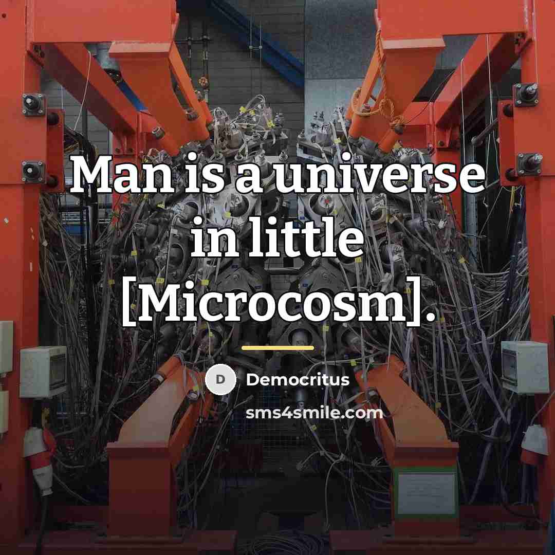 “Man is a universe in little [Microcosm].…” quote by Democritus